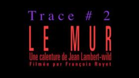 TRACE # 2 - LE MUR